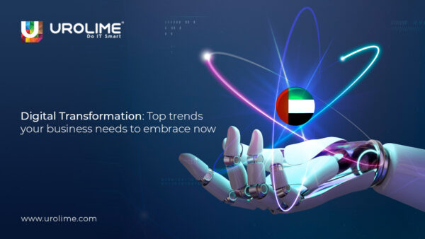 Digital Transformation: Top trends your business needs to embrace now