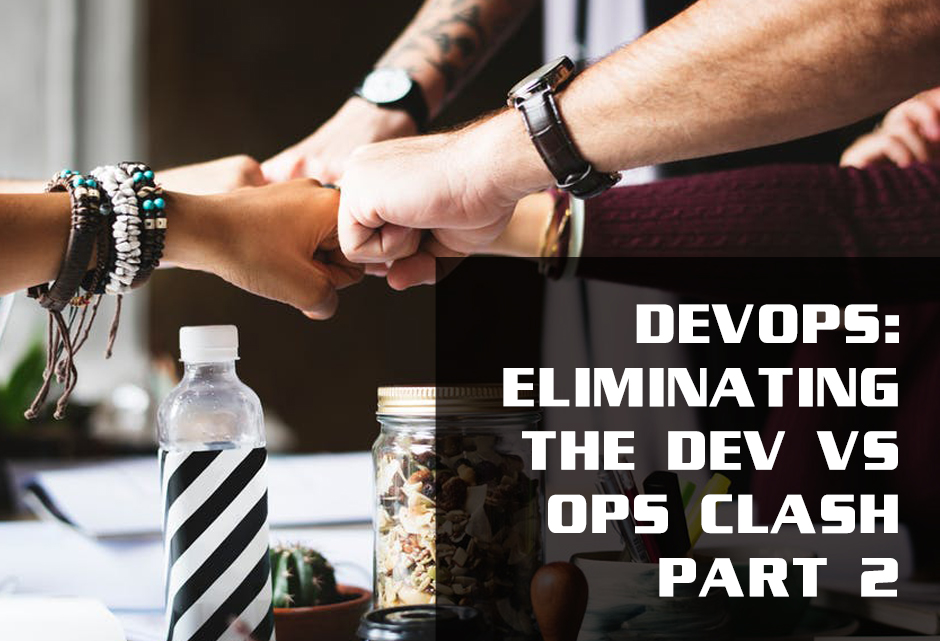 DevOps: Eliminating The Dev Vs Ops Clash Part 2