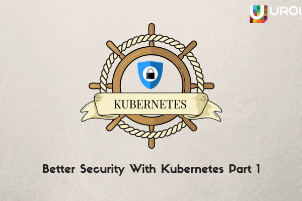 Better Security With Kubernetes Part 1