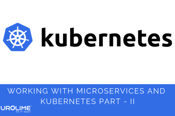 Working with Microservices and Kubernetes Part-II