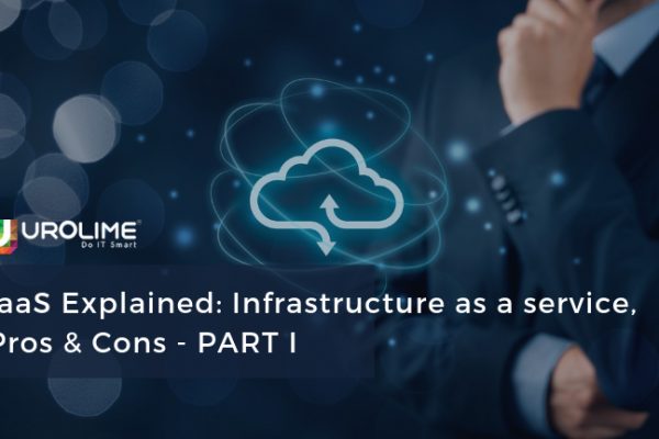 IaaS Explained: Infrastructure as a service, Pros & Cons – PART I