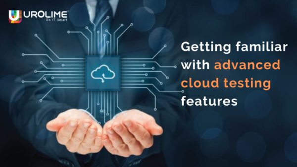 Getting familiar with advanced cloud testing features