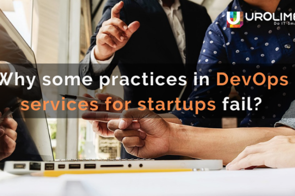 Why some practices in DevOps services for startups fail?