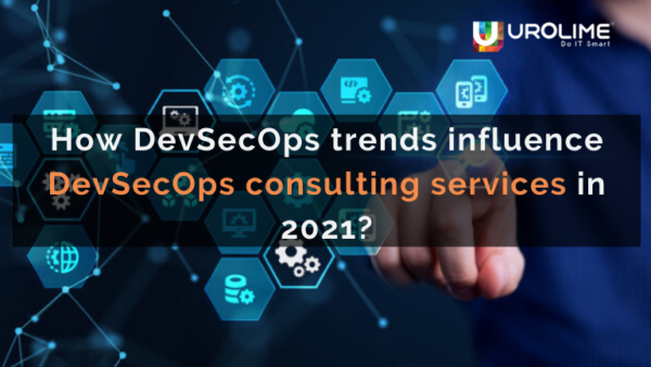 How DevSecOps trends influence DevSecOps consulting services in 2021?