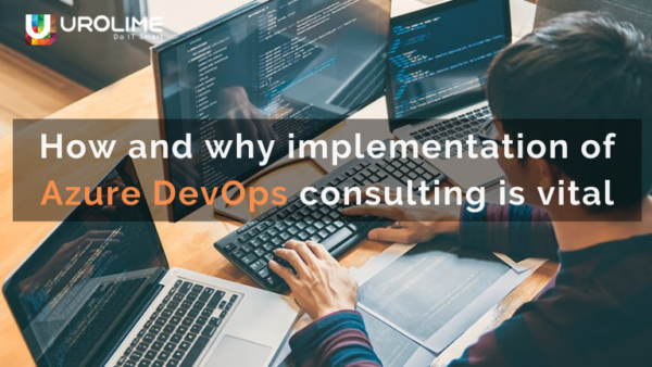 How and why implementation of  Azure DevOps consulting is vital