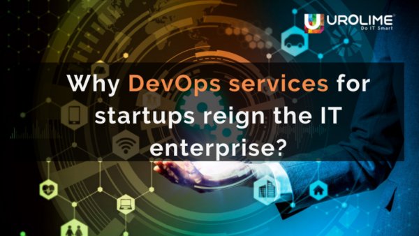 Why DevOps services for startups reign the IT enterprise?