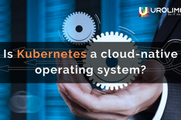 Is Kubernetes a cloud-native operating system?