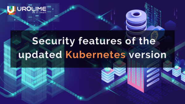 Security features of the updated Kubernetes version