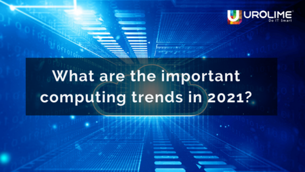 What are the important computing trends in 2021?