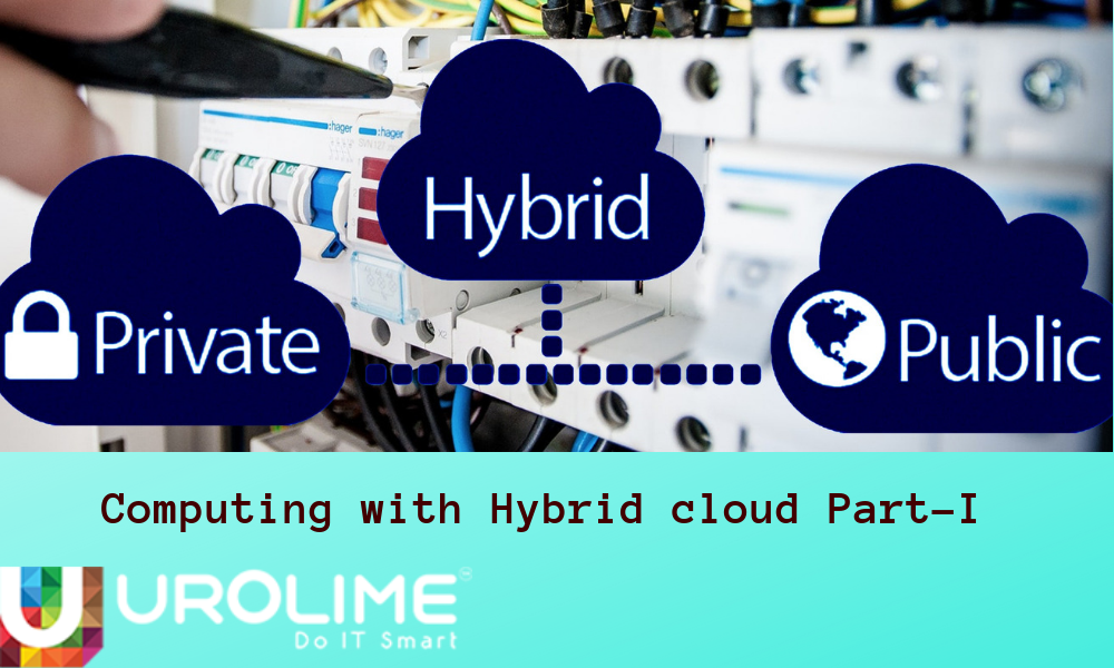 Computing with Hybrid cloud Part - I - Urolime Blogs