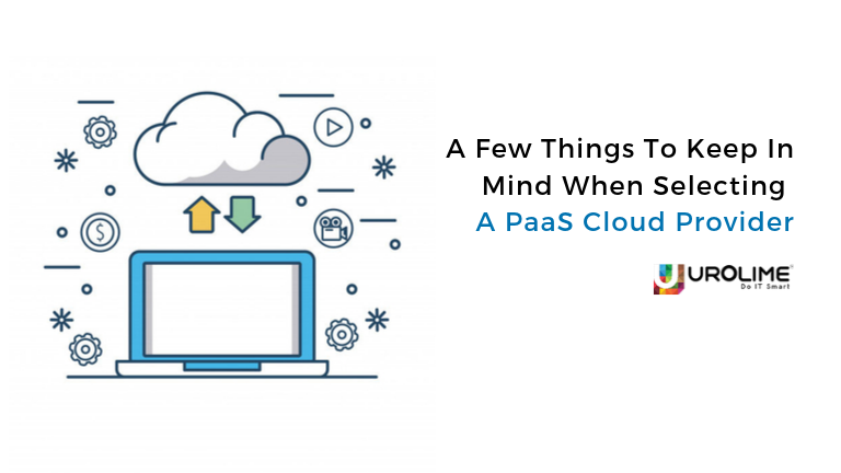 A Few Things To Keep In Mind When Selecting A PaaS Cloud Provider