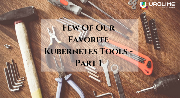 Few Of Our Favorite Kubernetes Tools Part -1