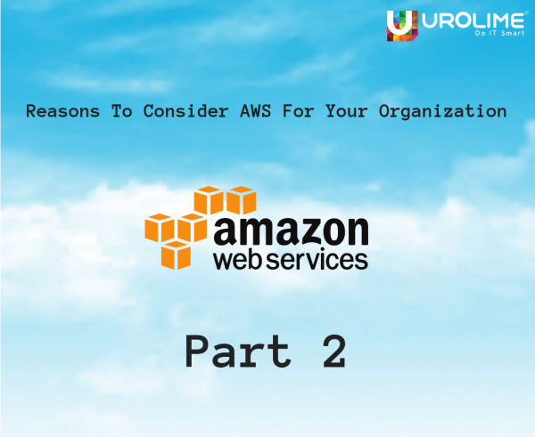 Reasons To Consider AWS For Your Organization –  Part 2