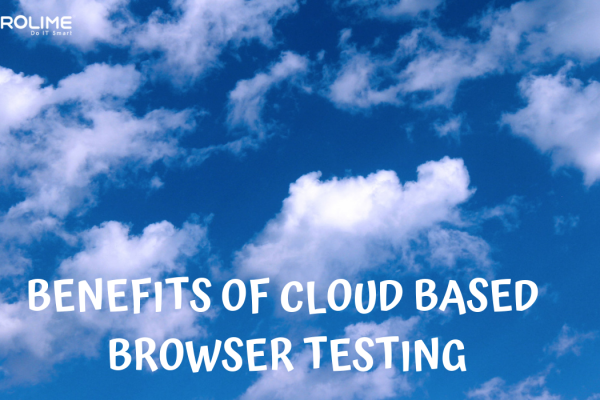 Benefits of Cloud-Based Browser Testing