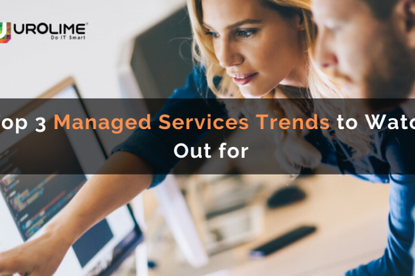 Top 3 Managed Services Trends to Watch Out for