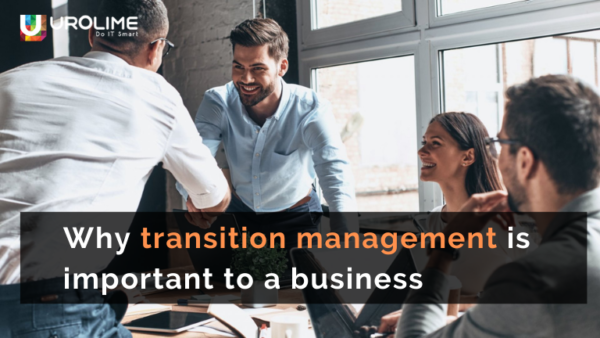 Why transition management is important to a business