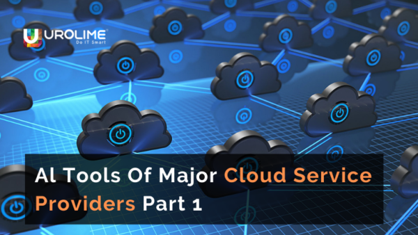 Al Tools Of Major Cloud Service Providers Part 1