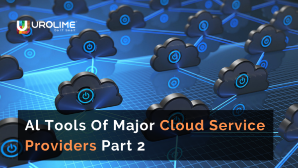 Al Tools Of Major Cloud Service Providers Part 2