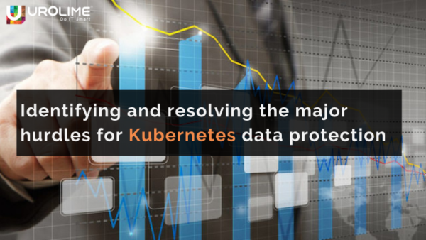 Identifying and resolving the major hurdles for Kubernetes data protection