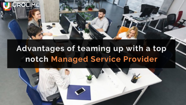 Advantages of teaming up with a top notch Managed Service Provider