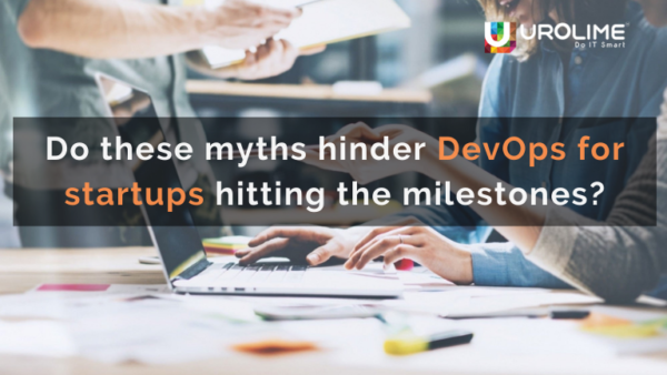 Do these myths hinder DevOps for startups hitting the milestones?