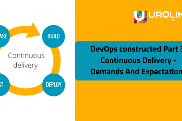 DevOps constructed Part 3 – Continuous Delivery – Demands And Expectations