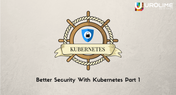 Better Security With Kubernetes Part 1