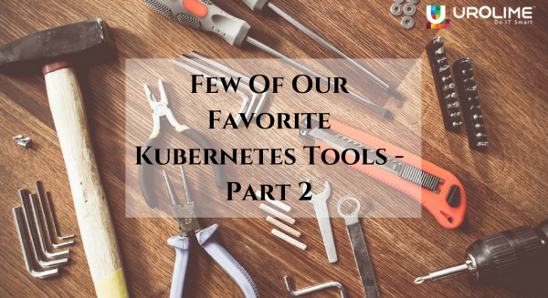 Few Of Our Favorite Kubernetes Tools Part -2