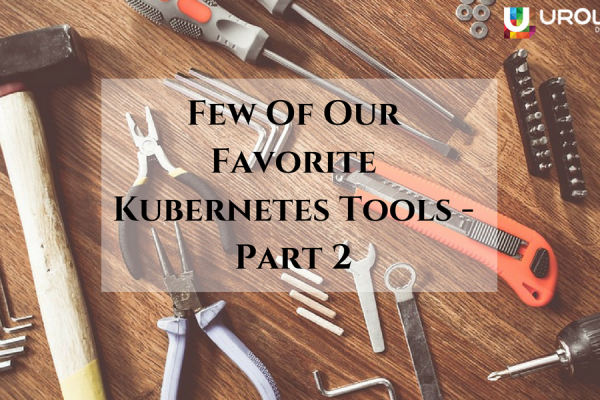 Few Of Our Favorite Kubernetes Tools Part -2