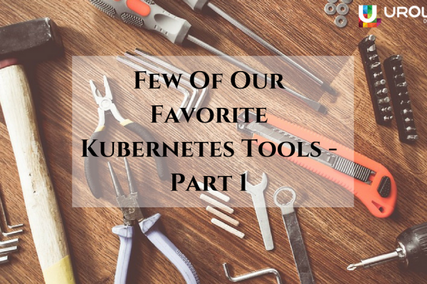 Few Of Our Favorite Kubernetes Tools Part -1