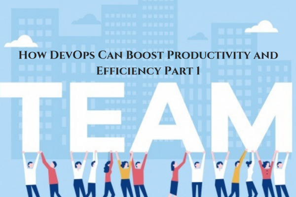 How DevOps Can Boost Productivity and Efficiency Part 1