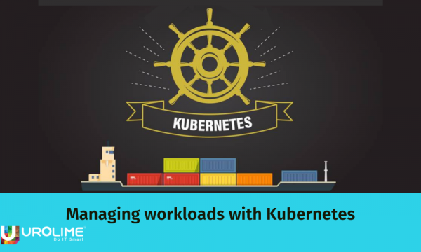 Managing workloads with Kubernetes