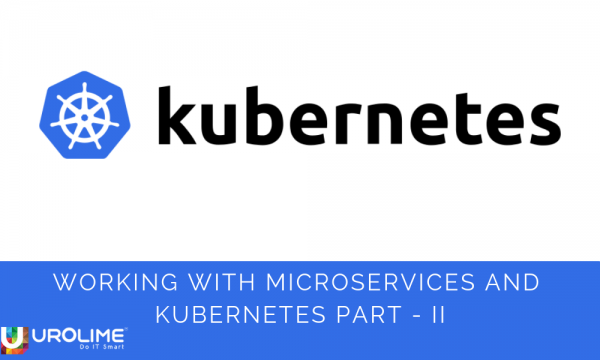 Working with Microservices and Kubernetes Part-II