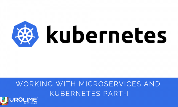 Working with Microservices and Kubernetes Part-I