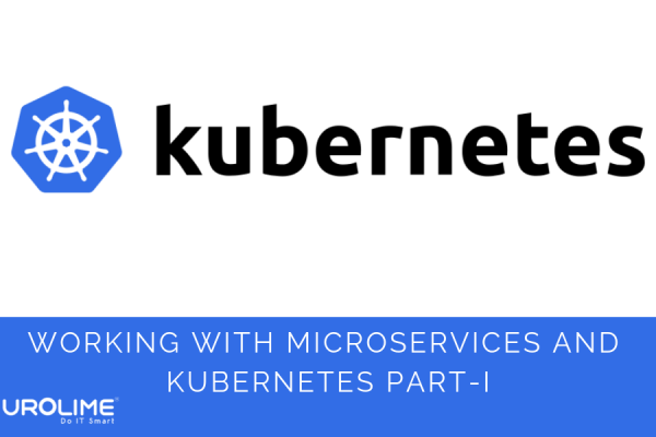 Working with Microservices and Kubernetes Part-I