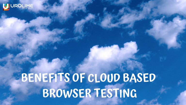 Benefits of Cloud Based Browser Testing