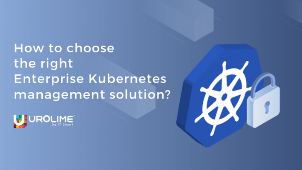 How to choose the right enterprise Kubernetes management solution?