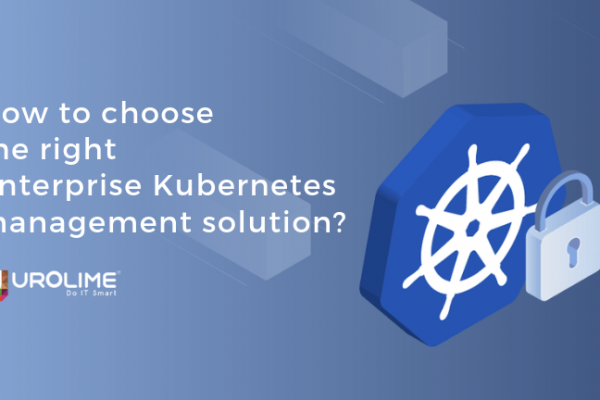 How to choose the right enterprise Kubernetes management solution?