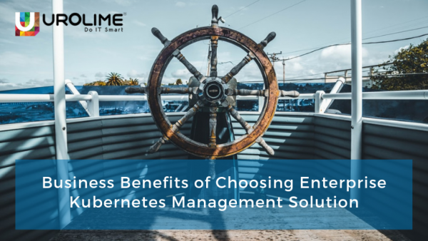 Business Benefits of Choosing Enterprise Kubernetes Management Solution?