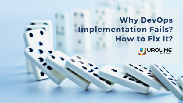 Why DevOps Implementation Fails – and How to Fix It