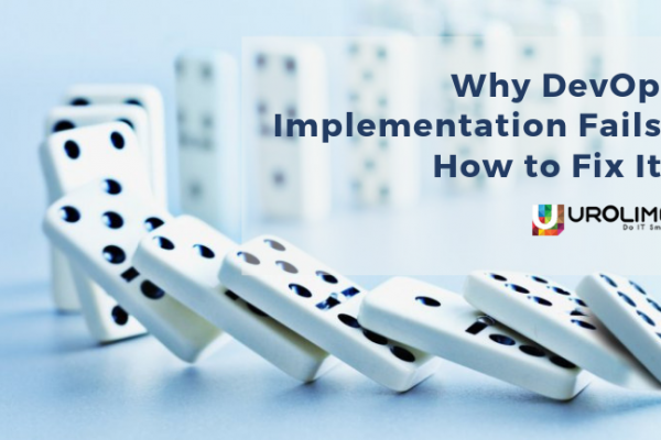 Why DevOps Implementation Fails – and How to Fix It