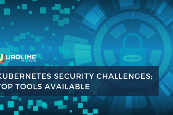 Kubernetes Security Challenges; Top Tools Available