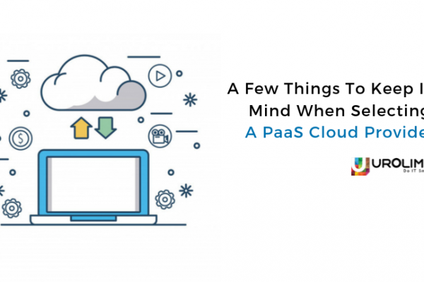 A Few Things To Keep In Mind When Selecting A PaaS Cloud Provider