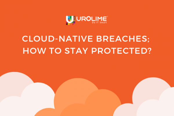 Cloud-Native Breaches; How To Stay Protected?