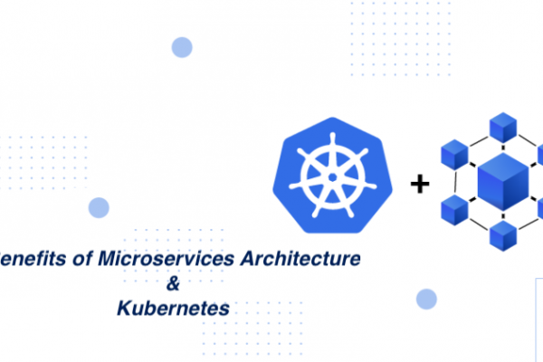 Benefits of Microservices Architecture and Kubernetes