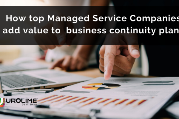 How top Managed Service Companies in India add value to Business Continuity plans?