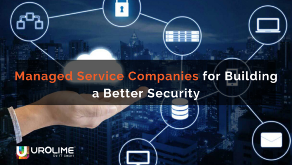 Managed Service Companies for Building a Better Security