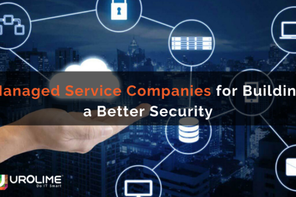 Managed Service Companies for Building a Better Security