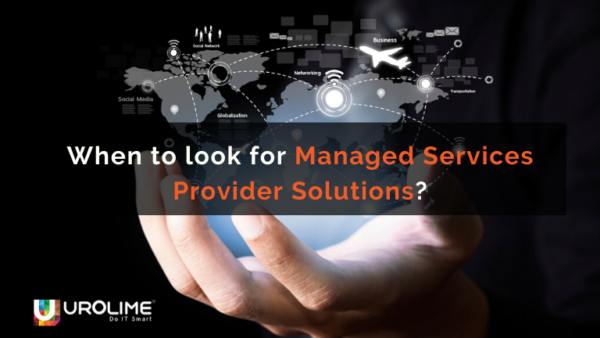When to look for Managed Services Provider Solutions?