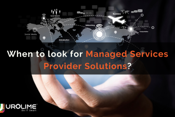 When to look for Managed Services Provider Solutions?